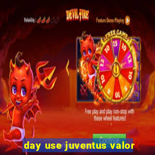 day use juventus valor